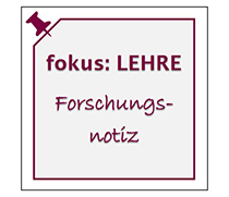 fokus: LEHRE-Forschungsnotiz